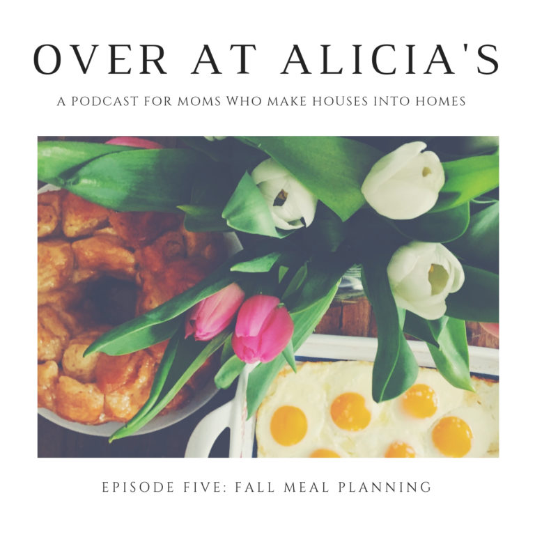 Over at Alicia’s Episode Five: Fall Meal Planning
