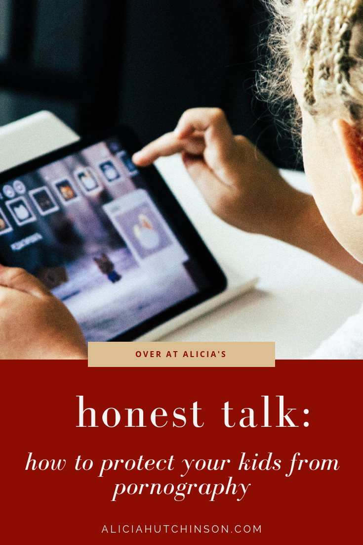 Honest Talk: How to Protect Your Kids From Pornography + How to Talk About It