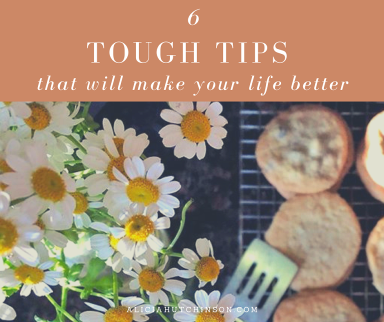 6 Tough Tips That Will Make Your Life Better