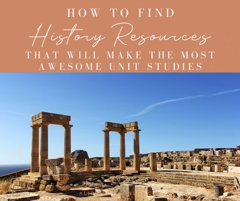 How to Find History Resources That Will Make the Most Awesome Unit Studies